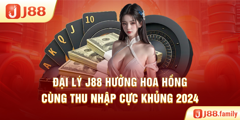 Đại Lý J88 – Hưởng Hoa Hồng Cùng Thu Nhập Cực Khủng 2024