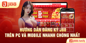 Hướng Dẫn Đăng Ký J88 Trên PC Và Mobile Nhanh Chóng Nhất
