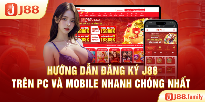 Hướng Dẫn Đăng Ký J88 Trên PC Và Mobile Nhanh Chóng Nhất
