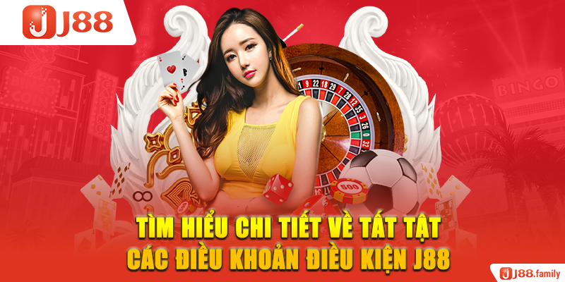 Tìm Hiểu Chi Tiết Về Tất Tật Các Điều Khoản Điều Kiện J88