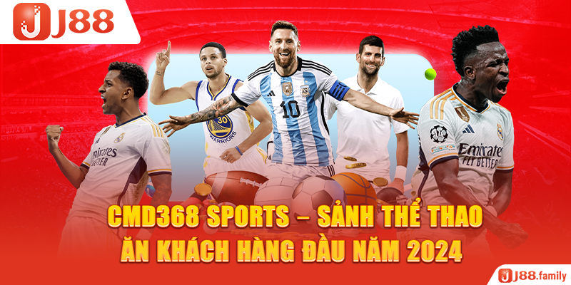 CMD368 Sports – Sảnh Thể Thao Ăn Khách Hàng Đầu Năm 2024