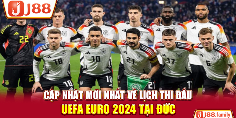 Cập Nhật Mới Nhất Về Lịch Thi Đấu UEFA EURO 2024 Tại Đức