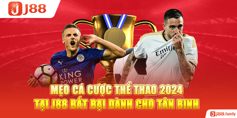 Mẹo Cá Cược Thể Thao 2024 Tại J88 Bất Bại Dành Cho Tân Binh