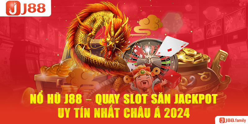 Nổ Hũ J88 – Quay Slot Săn Jackpot Uy Tín Nhất Châu Á 2024