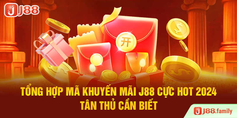 Tổng Hợp Mã Khuyến Mãi J88 Cực Hot 2024 Tân Thủ Cần Biết