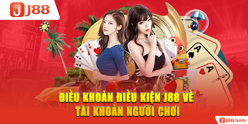 Điều khoản điều kiện J88 về tài khoản người chơi