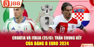 Croatia Và Italia (25/6): Trận Chung Kết Của Bảng B Euro 2024