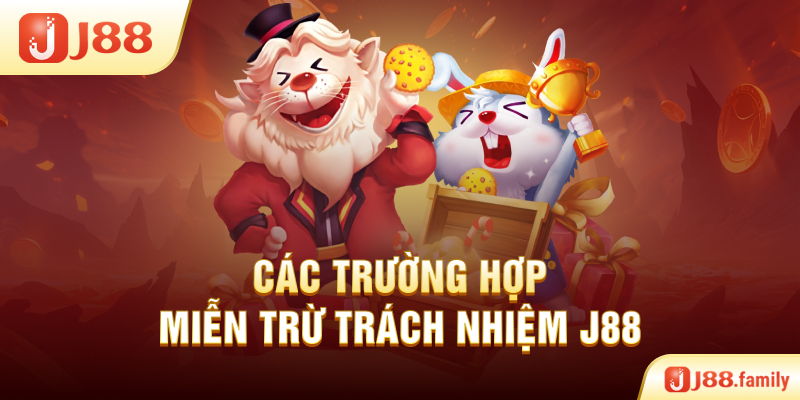 Các trường hợp miễn trừ trách nhiệm J88