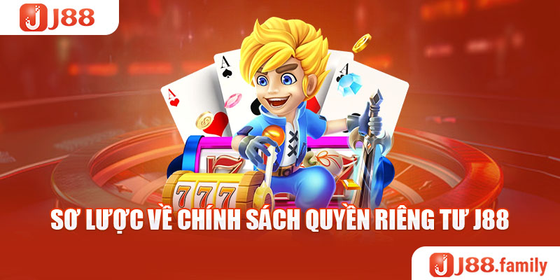 Sơ lược về chính sách quyền riêng tư J88