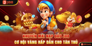 Khuyến Mãi Nạp Đầu J88 – Cơ Hội Vàng Hấp Dẫn Cho Tân Thủ
