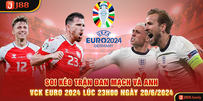 Soi Kèo Trận Đan Mạch Và Anh VCK Euro 2024 Lúc 23h00 ngày 20/6/2024