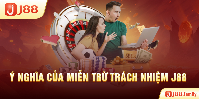 Ý nghĩa của miễn trừ trách nhiệm J88