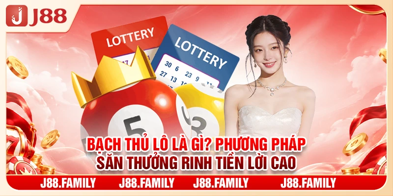 Bạch Thủ Lô Là Gì? Phương Pháp Săn Thưởng Rinh Tiền Lời Cao