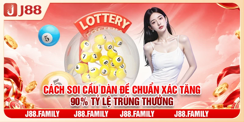 Cách Soi Cầu Dàn Đề Chuẩn Xác Tăng 90% Tỷ Lệ Trúng Thưởng