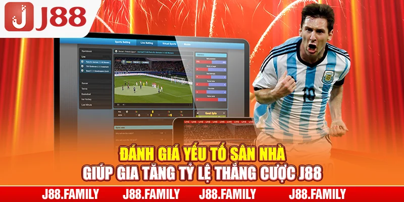Đánh giá yếu tố sân nhà giúp gia tăng tỷ lệ thắng cược J88
