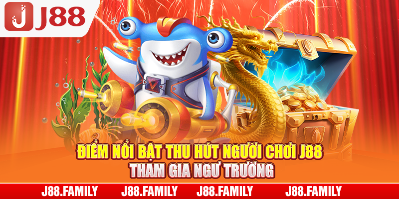 Điểm nổi bật thu hút người chơi J88 tham gia ngư trường