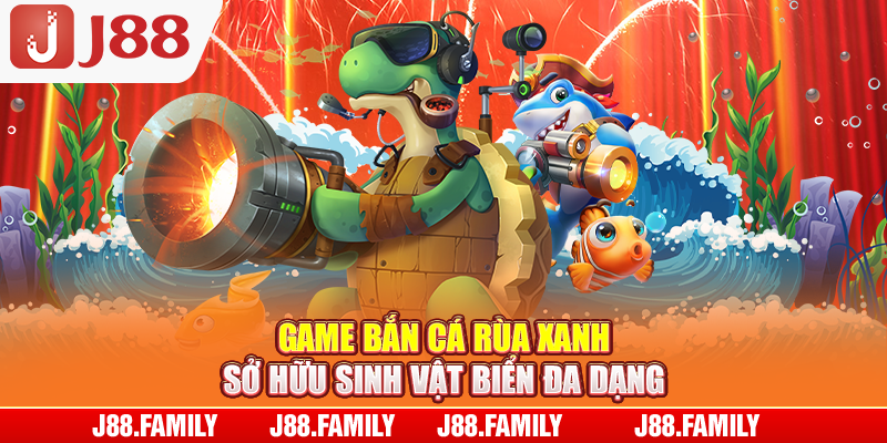 Game bắn cá Rùa Xanh sở hữu sinh vật biển đa dạng