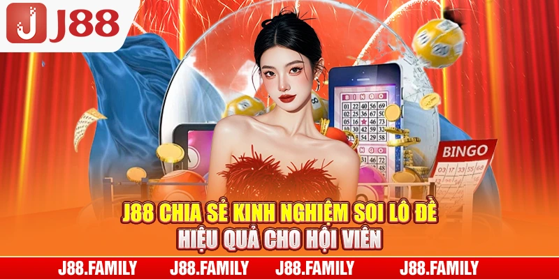 J88 chia sẻ kinh nghiệm soi lô đề hiệu quả cho hội viên