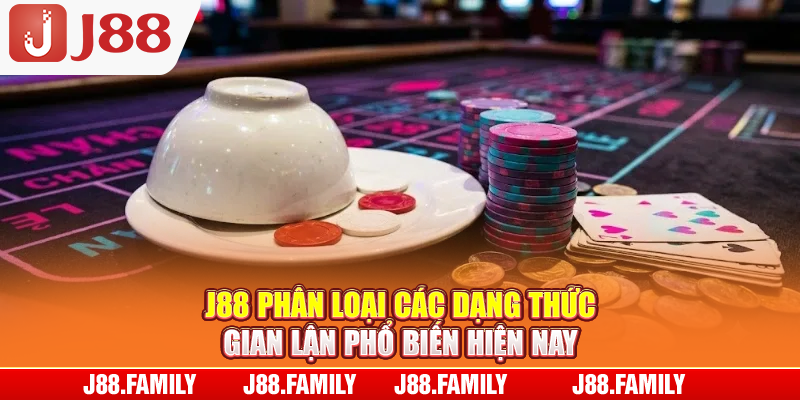 J88 phân loại các dạng thức gian lận phổ biến hiện nay