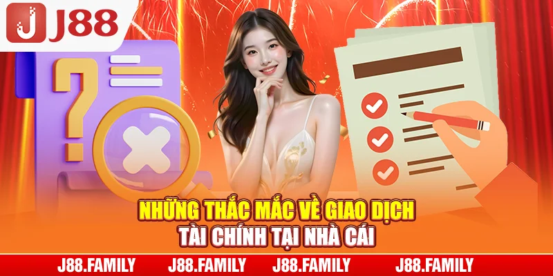 Những thắc mắc về giao dịch tài chính tại nhà cái